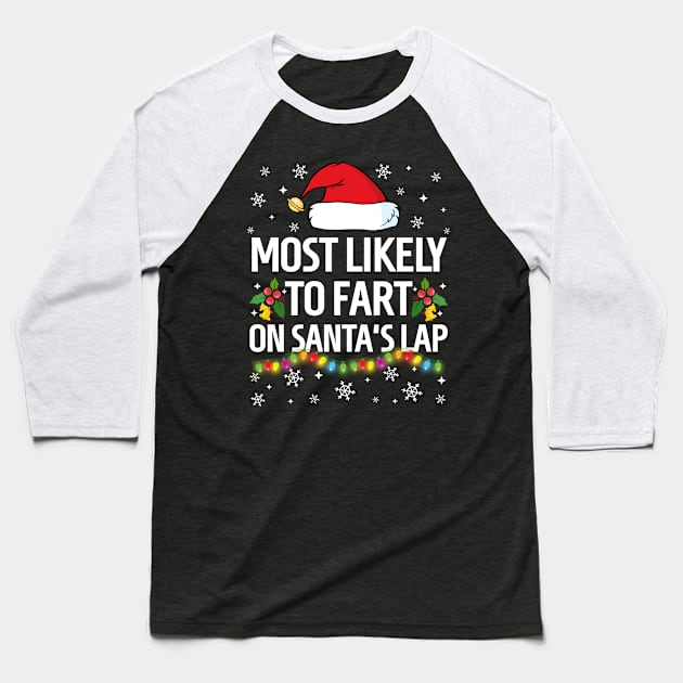 Most Likely To Fart On Santa's Lap Christmas Family Pajama Funny Baseball T-Shirt by TheMjProduction